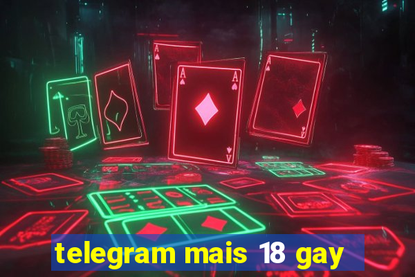 telegram mais 18 gay